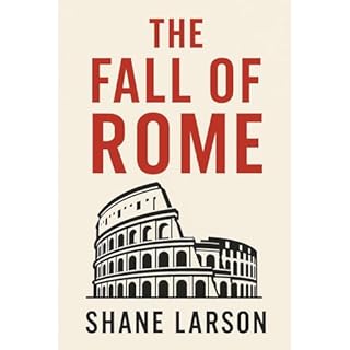 The Fall of Rome: Decline and Transformation Audiobook By Shane Larson cover art