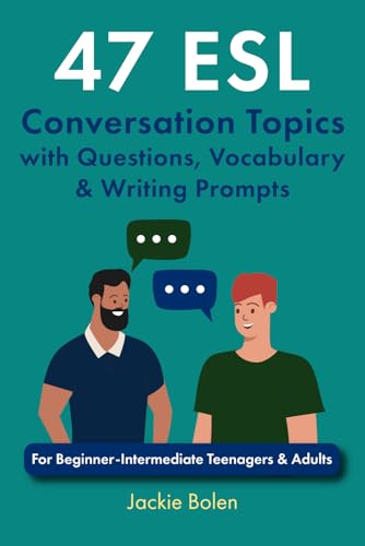 47 Esl Conversation Topics With Questions, Vocabulary & Writing Prompts: For Beginner-Intermediate Teenagers & Adults: 2 (Esl Conversation And Discuss