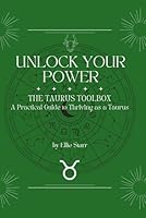 Unlock Your Power: The Taurus Toolbox: A Practical Guide to Thriving as a Taurus (Unlock Your Power: Zodiac Toolbox Series) 1969975016 Book Cover