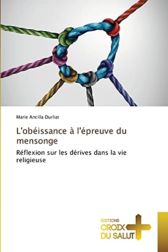 L'obéissance à l'épreuve du mensonge: Réflexion sur les dérives dans la vie religieuse (French Edition)
