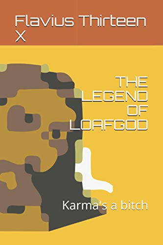 THE LEGEND OF LOAFGOD: Karma's a bitch