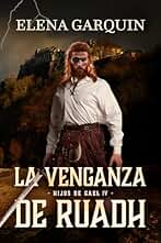 LA VENGANZA DE RUADH (HIJOS DE GAEL, 4) NOVELA AUTOCONCLUSIVA DE HIGHLANDERS