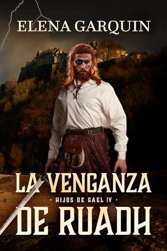 LA VENGANZA DE RUADH (HIJOS DE GAEL, 4) NOVELA AUTOCONCLUSIVA DE HIGHLANDERS