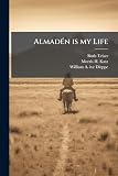 Almadén is my Life: Oral History Transcript / and Related Material, 1984-198