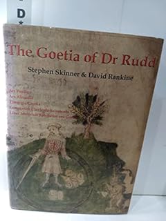 The Goetia of Dr Rudd: The Angels & Demons of Liber Malorum Spirituum Seu Goetia Lemegeton Clavicula Salomonis