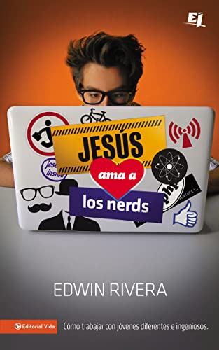 Jesús ama a los nerds: Cómo trabajar con jóvenes diferentes e ingeniosos (Especialidades Juveniles) (Spanish Edition)