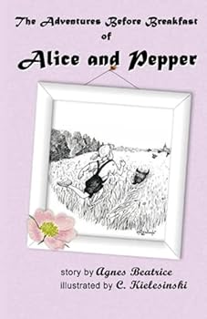 The Adventures Before Breakfast of Alice and Pepper: A short story for girls