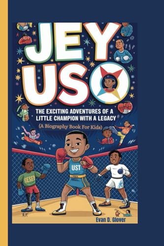 JEY USO: The Exciting Adventures of a Little Champion with a Legacy (A Biography Book For Kids)