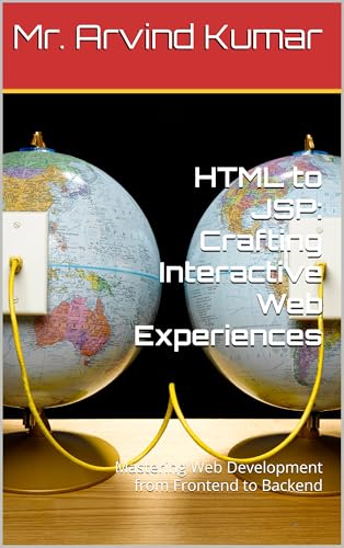 HTML to JSP: Crafting Interactive Web Experiences: Mastering Web Development from Frontend to Backend