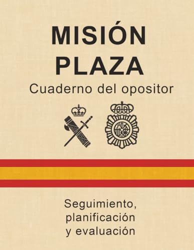 Cuaderno Del Opositor A Guardia Civil Y Policía Nacional: Planificación, Seguimiento Y Autoevaluación.