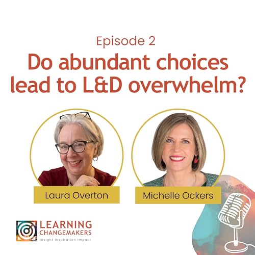 Episode 2: Do abundant choices lead to L&D overwhelm?