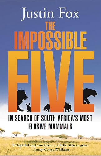 The Impossible Five: In Search of South Africa's Most Elusive Mammals