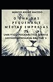 O DNA DAS PEQUENAS E MÉDIAS EMPRESAS: UMA VISÃO PSICANALÍTICA SOBRE A GESTÃO EMPRESARIAL DAS PME´S: 1 (Negócios e Saúde Mental nas Pequenas e Médias Empresas)