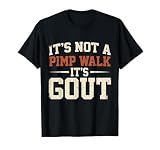 It's Not A Pimp Walk It's Gout Funny Retro Dad Humor T-Shirt
