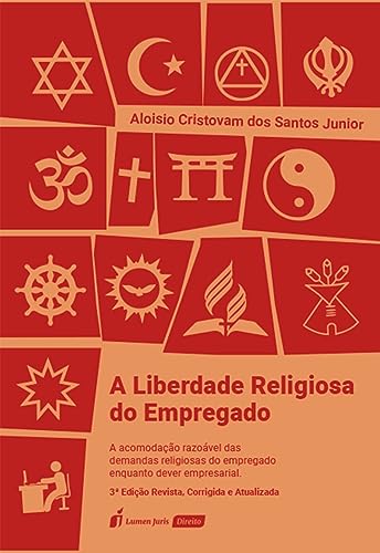 A liberdade religiosa do empregado : a acomodação razoável das demandas religiosas do empregado enquanto dever empresarial - Santos Junior, Aloisio Cristovam dos
