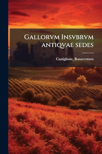 Gallorvm Insvbrvm antiqvae sedes (Latin Edition)