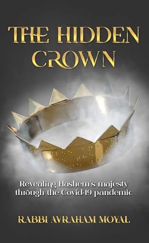 The Hidden Crown: Revealing Hashem's Majesty Through The Covid-19 Pandemic