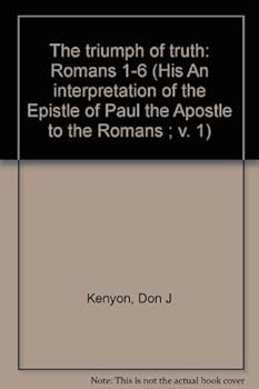 Unknown Binding The triumph of truth: Romans 1-6 (His An interpretation of the Epistle of Paul the Apostle to the Romans ; v. 1) Book