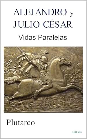 ALEJANDRO y JULIO CÉSAR: Vidas Paralelas