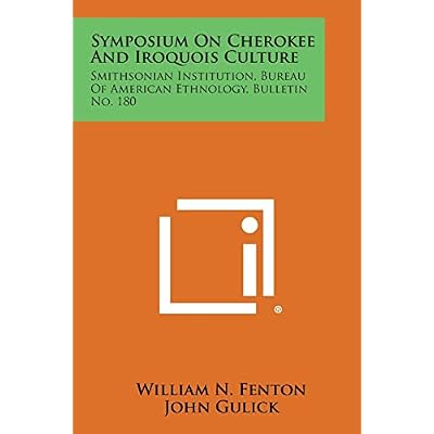 Symposium on Cherokee and Iroquois Culture: Smithsonian Institution, Bureau of American Ethnology, Bulletin No. 180