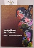  Markus Lüpertz - Durs Grünbein: Daphne - Metamorphose einer Figur. Zeichnungen und Bozzetti von Markus Lüpertz und Dichtung von Durs Grünbein: Daphne ... und in der Stiftung Schloss Moyland, 2006