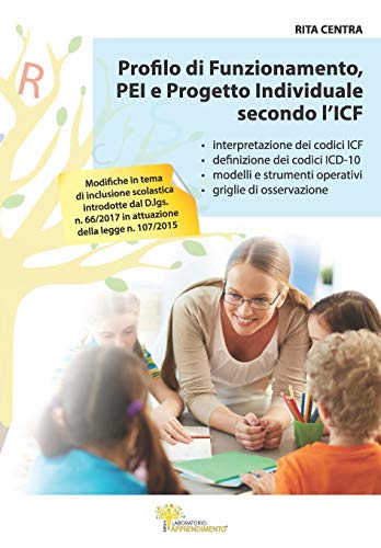 Profilo di Funzionamento, PEI e Progetto Individuale secondo l'ICF: Interpretazione dei codici ICF e ICD-10 con modelli, strumenti operativi e griglie di osservazione