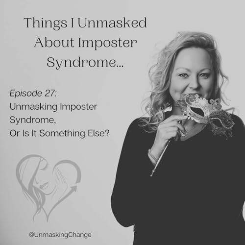 Unmasking Imposter Syndrome, Or Is It Something Else?