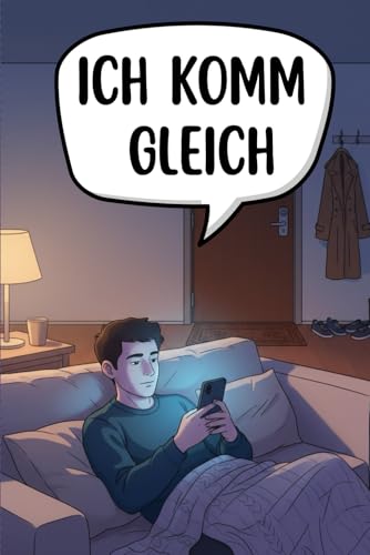 ICH KOMM GLEICH: Ein ehrliches Buch über unehrliche Menschen – das perfekte Geschenk für Freunde, Paare und Kollegen.