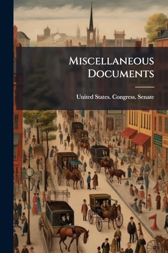 Miscellaneous Documents: Printed by Order of the Senate of the United States, for the Second Session of the Thirty-first Congress, 1850-51