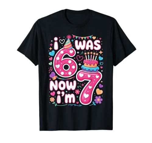 7th Birthday Girl I was 6 Now I'm 7 Years Old Girls Birthday T-Shirt