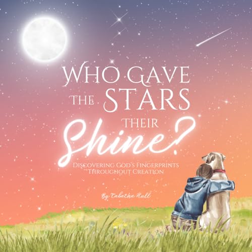 Who Gave the Stars Their Shine? Discovering God’s Fingerprints Throughout