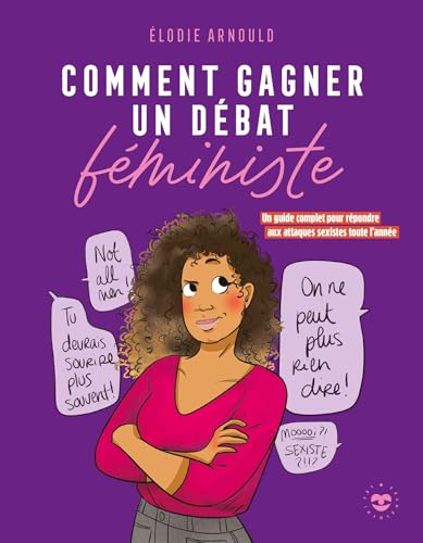 Comment gagner un débat féministe: Un guide complet pour répondre aux attaques sexistes toute l'année