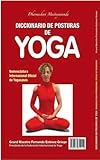 Diccionario de Posturas de Yoga (Spanish Edition)