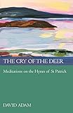 The Cry of the Deer: Meditations on the Hymn of St Patrick