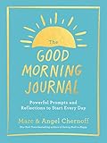 The Good Morning Journal: Powerful Prompts and Reflections to Start Every Day - Marc Chernoff, Angel Chernoff 