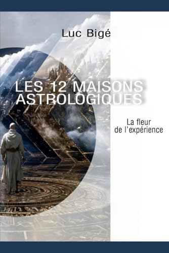 Les douze Maisons astrologiques: La fleur de l'expérience