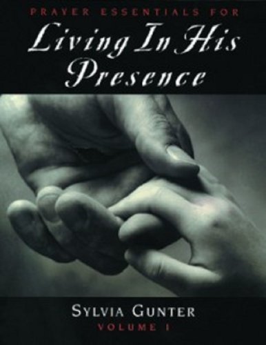 Prayer Essentials For Living In His Presence, Volume 1