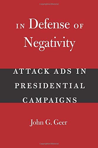 In Defense of Negativity: Attack Ads in Presidential Campaigns (Studies in Communication, Media, and Public Opinion)