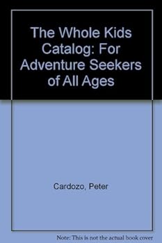 Paperback The Whole Kids Catalog: For Adventure Seekers of All Ages Book