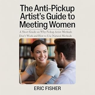 The Anti-Pickup Artist&rsquo;s Guide to Meeting Women cover art
