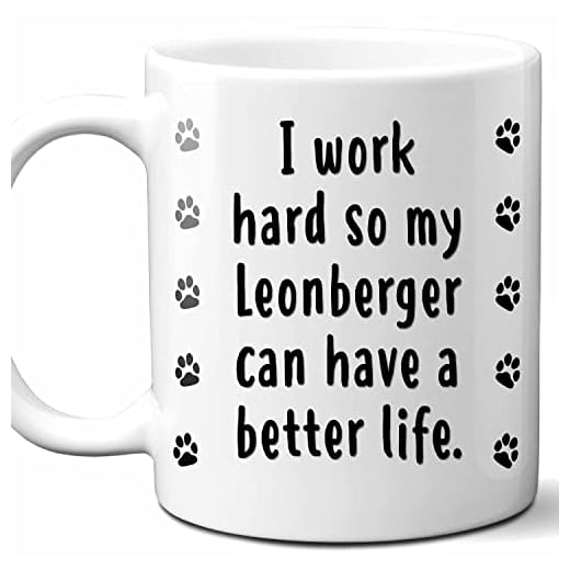 I Work Hard So My Leonberger Can Have A Better Life Coffee Mug. Funny Dog Themed Gift For Women, Men, Dog Mom, Dad, Owners. 11 Ounces.