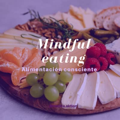 Mindfuleating, alimentaci&oacute;n consciente 🍊😋🍇