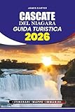 CASCATE DEL NIAGARA GUIDA TURISTICA 2026: Scopri i consigli per i tour senza stress, la guida per il visto e il volo, le principali attrazioni, le gemme nascoste, gli itinerari per ogni viaggiatore