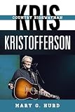  Kris Kristofferson: Country Highwayman (Tempo: A Rowman & Littlefield Music Series on Rock, Pop, and Culture)