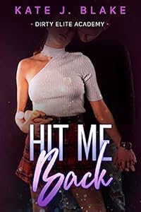 Hit Me Back: A Smutty High School Enemies to Lovers Romance Novella (Dirty Elite Academy)