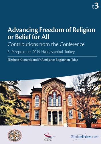Advancing Freedom of Religion or Belief for All: Contributions from the Conference 6–9 September 2015, Halki, Istanbul, Turkey (Globethics Co-Publications Series CEC)
