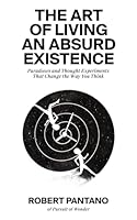 The Art of Living an Absurd Existence: Paradoxes and Thought Experiments That Change the Way You Think B0CX1MP7PF Book Cover
