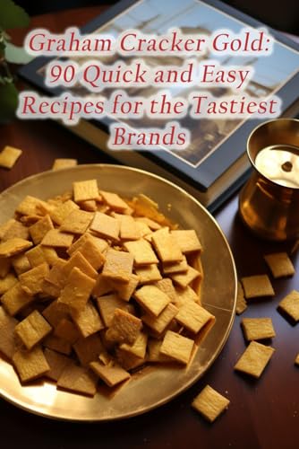 Graham Cracker GolD:Publish -13241 90 Quick and Easy Recipes for the Tastiest Brands