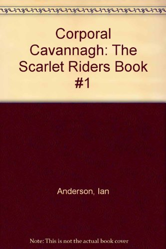 Corporal Cavannagh: The Scarlet Riders Book 0770418171 Book Cover