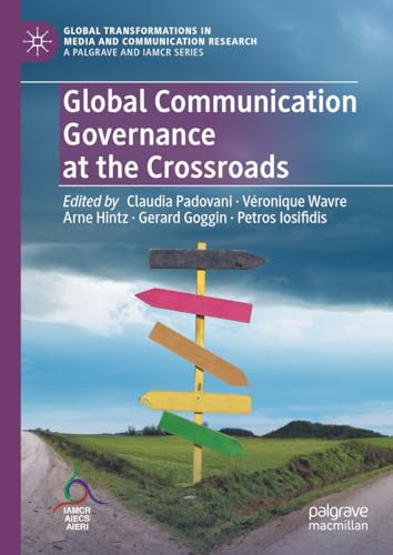 Global Communication Governance at the Crossroads (Global Transformations in Media and Communication Research - A Palgrave and IAMCR Series) (English Edition)